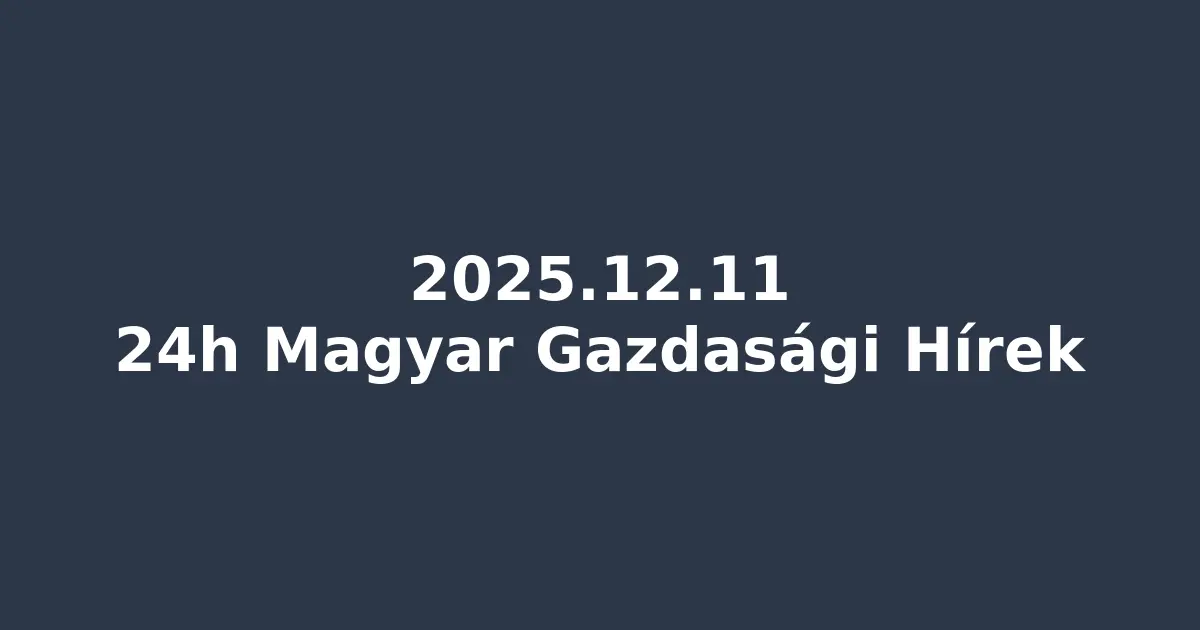 Magyar Gazdaság 24h – Janus Henderson beruházás, ÁKK 16,4 ezermilliárdos terv, erős aukció, csökkenő lakbérek (2025.12.11)